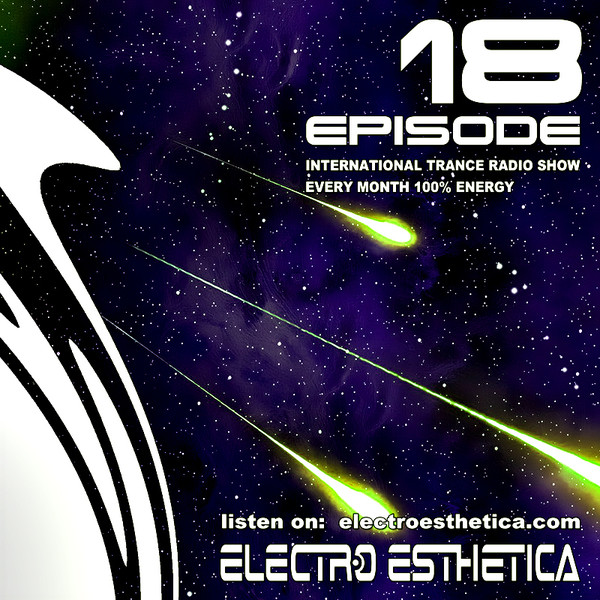 Electro Esthetica - International Trance Radio Show &quot;Episode 018&quot;