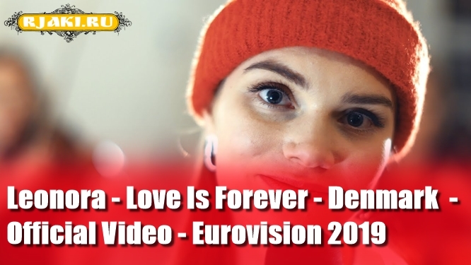 Leonora - Love Is Forever - Denmark - Official Video - Eurovision 2019 Leonora - Love Is Forever - Denmark - Official Video - Eurovision 2019